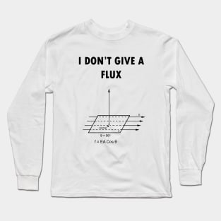 I don't give a flux Long Sleeve T-Shirt